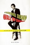 Tearing Down the Wall of Sound: The Rise and Fall of Phil Spector