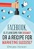 Facebook, Is it a recipe fo...