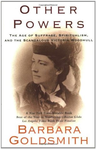 Other Powers: The Age of Suffrage, Spiritualism, and the Scandalous Victoria Woodhull (Paperback)