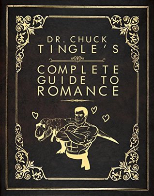 Dr. Chuck Tingle's Complete Guide To Romance (Kindle Edition)