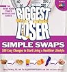 The Biggest Loser Simple Swaps: 100 Easy Changes to Start Living a Healthier Lifestyle (Biggest Loser (Paperback))