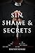 Sin, Shame & Secrets: A True Story of the Murder of a Nun, the Conviction of a Priest, and the Cover-up in the Catholic Church