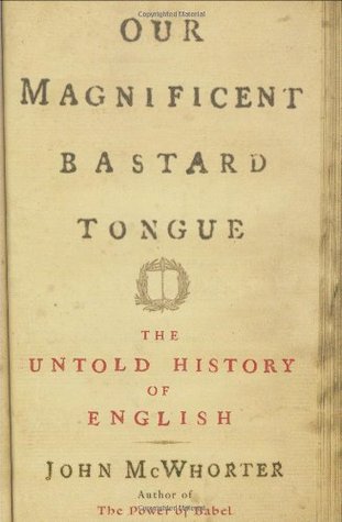 Our Magnificent Bastard Tongue: The Untold History of English (Paperback)