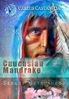 Caucasian Mandrake: my guide to the magic world of Carlos Castaneda