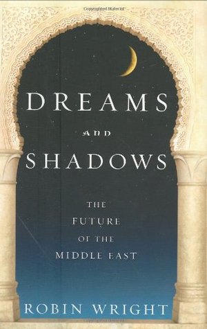 Dreams and Shadows: The Future of the Middle East (Hardcover)