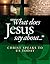 What Does Jesus Say About...Christ Speaks To Us Today