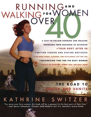 Running and Walking for Women Over 40 : The Road to Sanity and Vanity (Paperback)