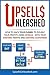 Upsells Unleashed: Using Upsells With Your Existing Traffic and Existing Customers: How to Hack Your Sales Funnel to Double Your Profits!
