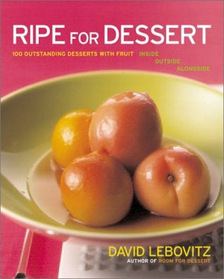 Ripe for Dessert: 100 Outstanding Desserts with Fruit--Inside, Outside, Alongside (Hardcover)