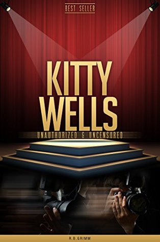 Kitty Wells Unauthorized & Uncensored (All Ages Deluxe Edition with Videos)