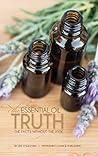 The Essential Oil Truth: The Facts Without the Hype