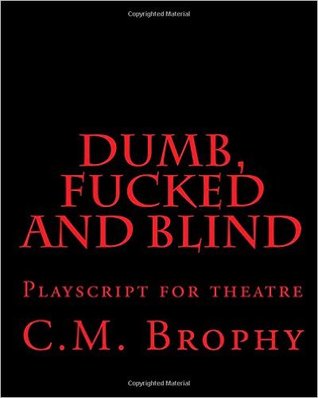Dumb, Fucked and Blind