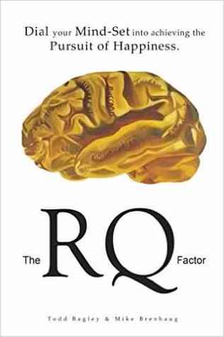 The RQ Factor: Dial Your Mind-Set into Achieving the Pursuit of Happiness