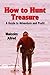 HOW TO HUNT TREASURE: A Gui...
