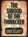 The Shroud of the Thwacker by Chris   Elliott