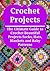 Crochet Projects: The Ultimate Guide to Crochet Beautiful Projects Socks, Hats, Blankets and Baby Patterns: (Crochet, Crochet for Beginners, How to Crochet, Crochet Patterns, Crochet Projects)