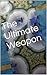 The Ultimate Weapon
