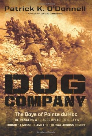 Dog Company: The Boys of Pointe du Hoc--the Rangers Who Accomplished D-Day's Toughest Mission and Led the Way across Europe (Hardcover)