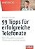 99 Tipps für erfolgreiche Telefonate by Claudia Fischer