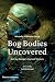 Bog Bodies Uncovered: Solving Europe's Ancient Mystery