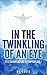 IN THE TWINKLING OF AN EYE: It is ten days before the Rapture and...
