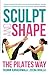 Sculpt and Shape: The Pilates Way