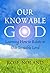 Our Knowable God: Learning ...
