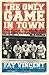 The Only Game in Town: Baseball Stars of the 1930s and 1940s Talk About the Game They Loved (The Baseball Oral History Project)