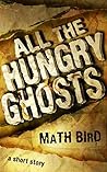 All The Hungry Ghosts All The Hungry Ghosts