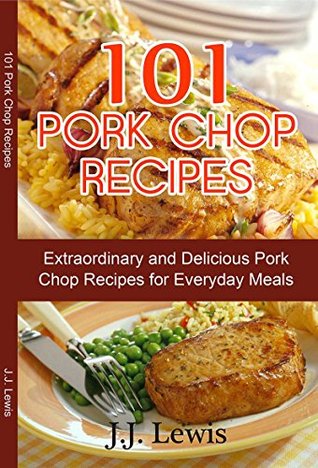 Pork Chop Recipes: 101 Extraordinary and Delicious Pork Chop Recipes for Everyday Meals (Kindle Edition)