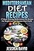 Mediterranean Diet Recipes: 37 Mouth Watering Mediterranean Diet Recipes For Weight Loss And Vigorous Heart Health (Mediterranean Cuisine, Mediterranean ... Cookbook, Mediterranean Diet For Beginners)