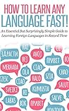 LANGUAGE: HOW TO LEARN ANY LANGUAGE FAST! An Essential But Surprisingly Simple Guide to Learning Foreign Languages in Record Time: fluent, test preparation, ... instruction, learn foreign language Book 1)