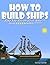 HOW TO BUILD SHIPS: Rule Th...