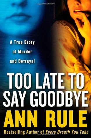 Too Late to Say Goodbye: A True Story of Murder and Betrayal (Hardcover)