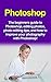 Photoshop: The beginners guide to Photoshop, Editing Photos, Photo Editing Tips, and How to Improve your Photography with Photoshop!