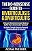The No-Nonsense Guide To Diverticulosis and Diverticulitis (Digestive Disorders: Leaky Gut Syndrome, Candida and Diverticulitis Book 3)