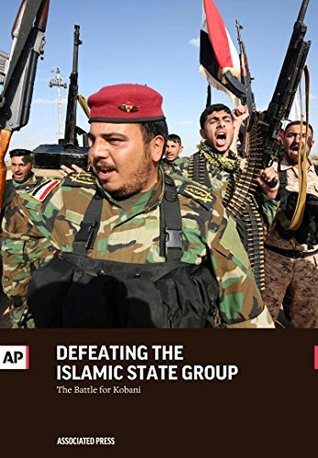 Defeating the Islamic State Group: The Battle for Kobani (Kindle Edition)