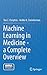 Machine Learning in Medicine - a Complete Overview