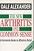 The New Arthritis and Common Sense by Dan Dale Alexander