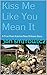 Kiss Me Like You Mean It: A True Post-Katrina New Orleans Story