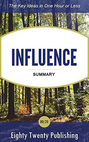 Influence by Robert Cialdini: Summary of the Key Ideas in One Hour or Less (Kindle Edition)
