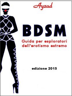Bdsm: Guida per esploratori dell'erotismo estremo by Ayzad