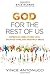 God for the Rest of Us: Experience Unbelievable Love, Unlimited Hope, and Uncommon Grace