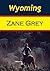Wyoming by Zane Grey