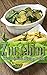 Zucchini - The Ultimate Recipe Guide
