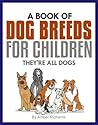 A Book of Dog Breeds For Children by Amber Richards