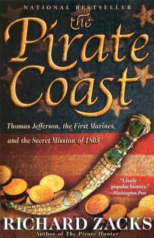 The Pirate Coast: Thomas Jefferson, the First Marines & the Secret Mission of 1805 (Paperback)
