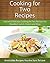 Cooking for Two Recipes: Easy and Delicious Cooking for Two Recipes For Breakfast, Lunch, Dinner and More (The Easy Recipe)