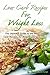 Low Carb Recipes for Weight Loss: The Ultimate Guide to the Best Low Carb Recipes for Weight Loss and Diet, Low Carb Cookbook (Ultimate Cookbooks and Recipes Book 2 1)