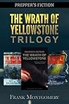 The Wrath of Yellowstone (Preppers Fiction): The Wrath of Yellowstone Trilogy Boxed Set (Preppers Fiction, Apocalyptic Fiction, Survival, Travel Fiction Book 4)